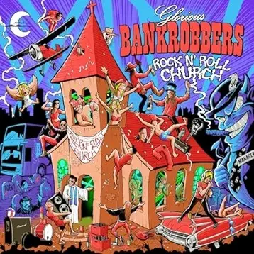 Glorious Bankrobbers : Rock' n' Roll Church Glorious Bankrobbers : Rock' n' Roll Church